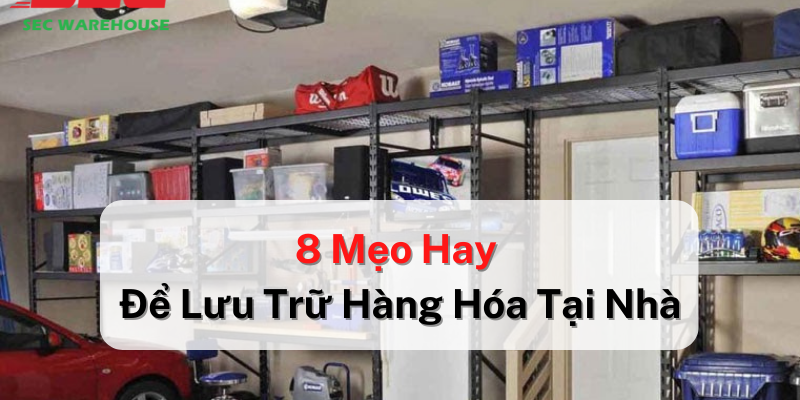 8 mẹo hay để lưu trữ hàng hóa tại nhà