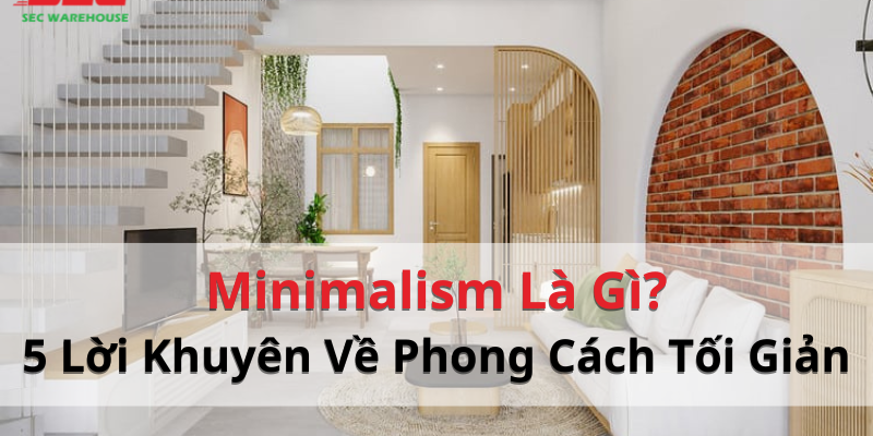 Minimalism Là Gì? 5 Lời Khuyên Về Lối Sống Tối Giản Minimalism
