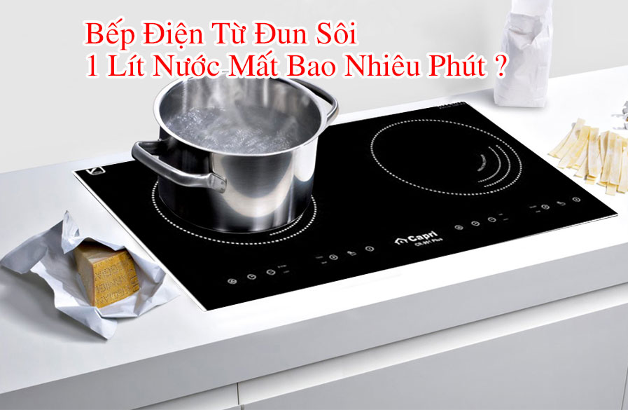 Bếp điện từ đun sôi 1 lít nước trong bao nhiêu phút ? 