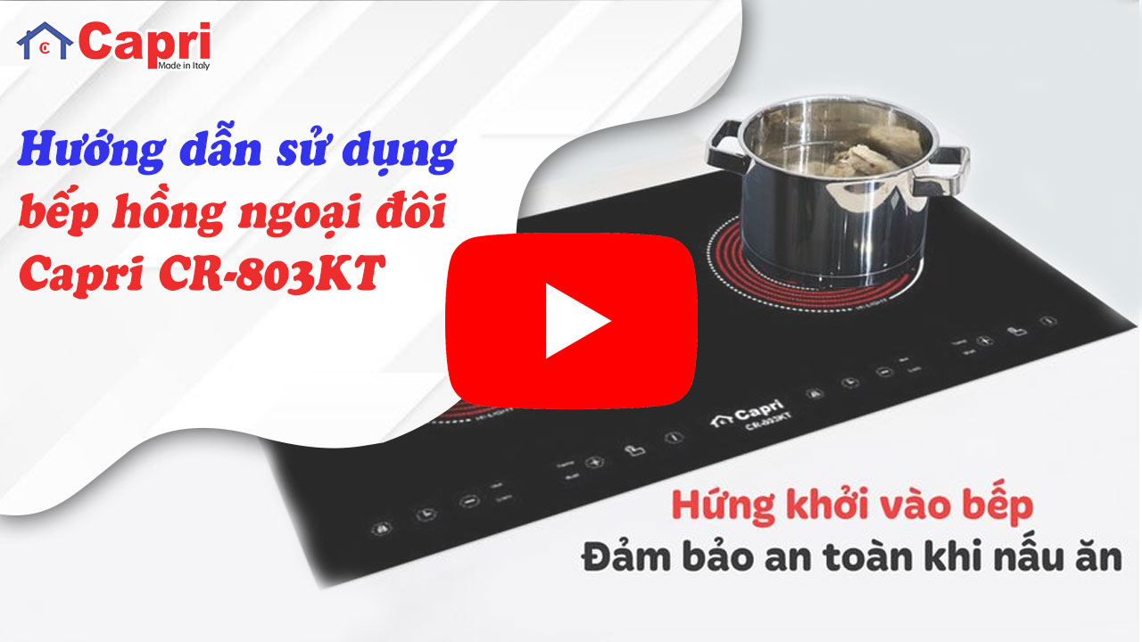 Hướng dẫn sử dụng bếp Hồng Ngoại Đôi Capri CR-803KT
