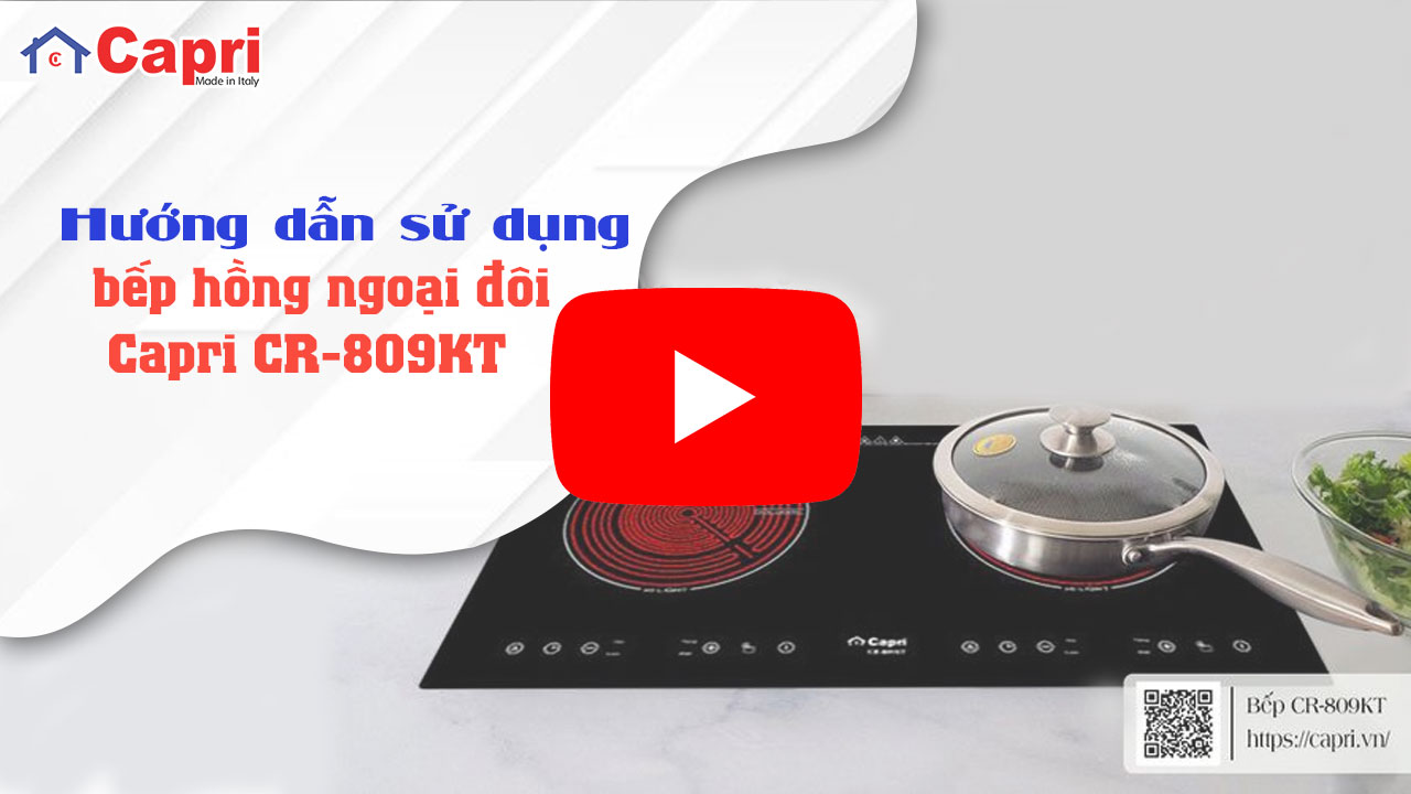 Hướng dẫn sử dụng bếp Hồng Ngoại Đôi Capri CR-809KT