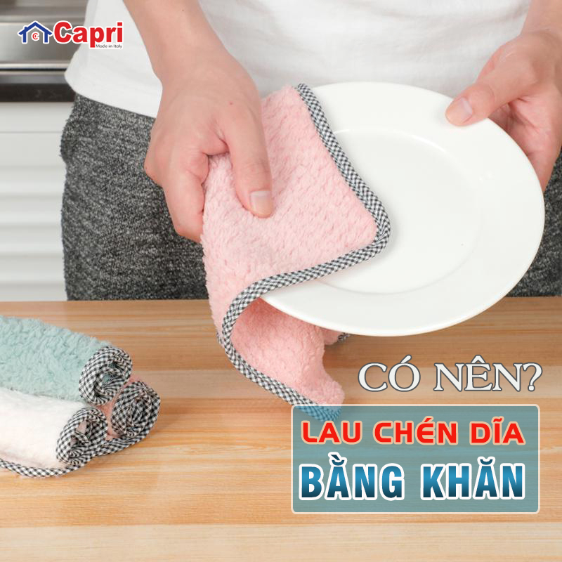 Có nên lau chén dĩa bằng khăn? Những nguy cơ tiềm tàng ẩn sau cách làm đó!