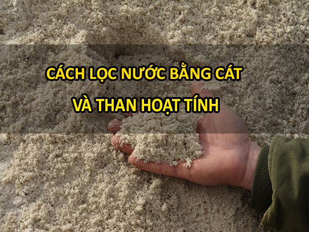 Cách lọc nước bằng cát hiệu quả cho gia đình