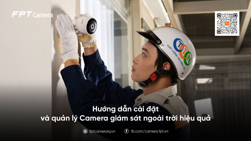 Hướng Dẫn Cài Đặt Và Quản Lý Camera Giám Sát Ngoài Trời Hiệu Quả