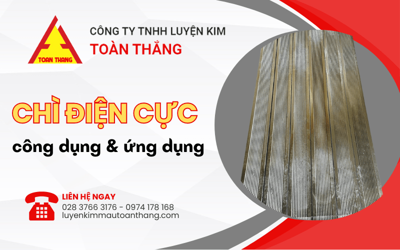 Thế nào là chì điện cực? Chúng có công dụng và ứng dụng như thế nào?