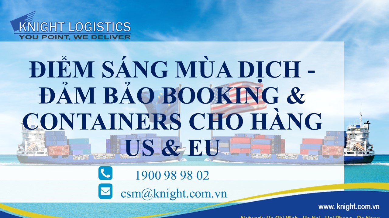 ĐIỂM SÁNG MÙA DỊCH - ĐẢM BẢO BOOKING & CONTAINERS CHO HÀNG US & EU