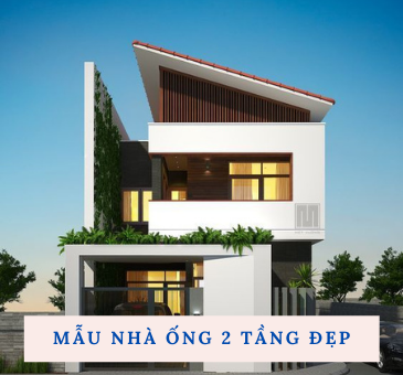 Thiết kế xây dựng nhà ống 2 tầng đẹp, tiện nghi và tiết kiệm chi phí 