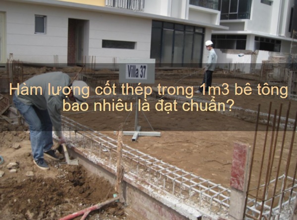 Cần tính toán hàm lượng cốt thép trong 1m3 bê tông để đảm bảo chất lượng công trình
